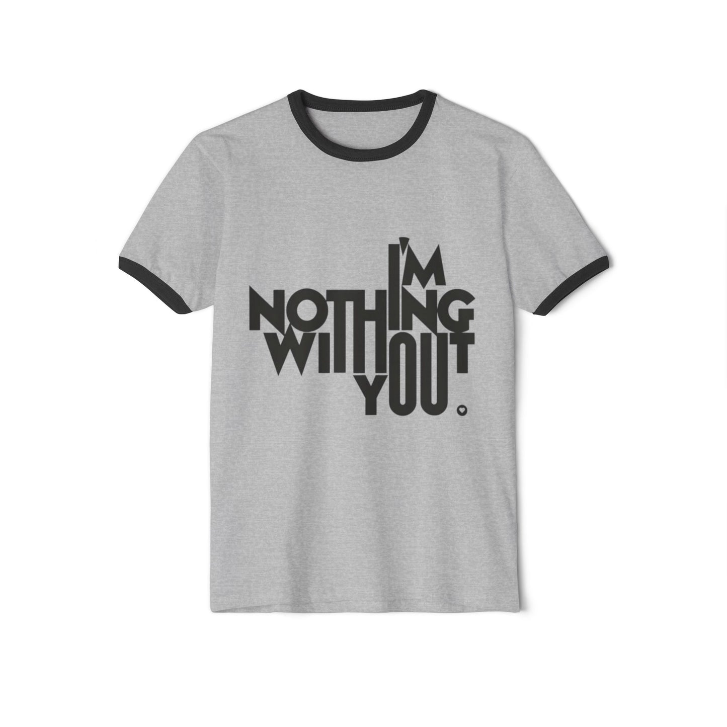 Unisex Cotton Ringer T-Shirt - "I'm Nothing Without You" - Perfect Gift for Couples, Valentine's Day, Anniversaries, Casual Wear, Friendship